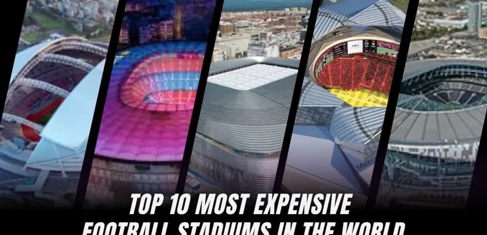 Los 10 Estadios de Fútbol Más Caros del Mundo Actualmente